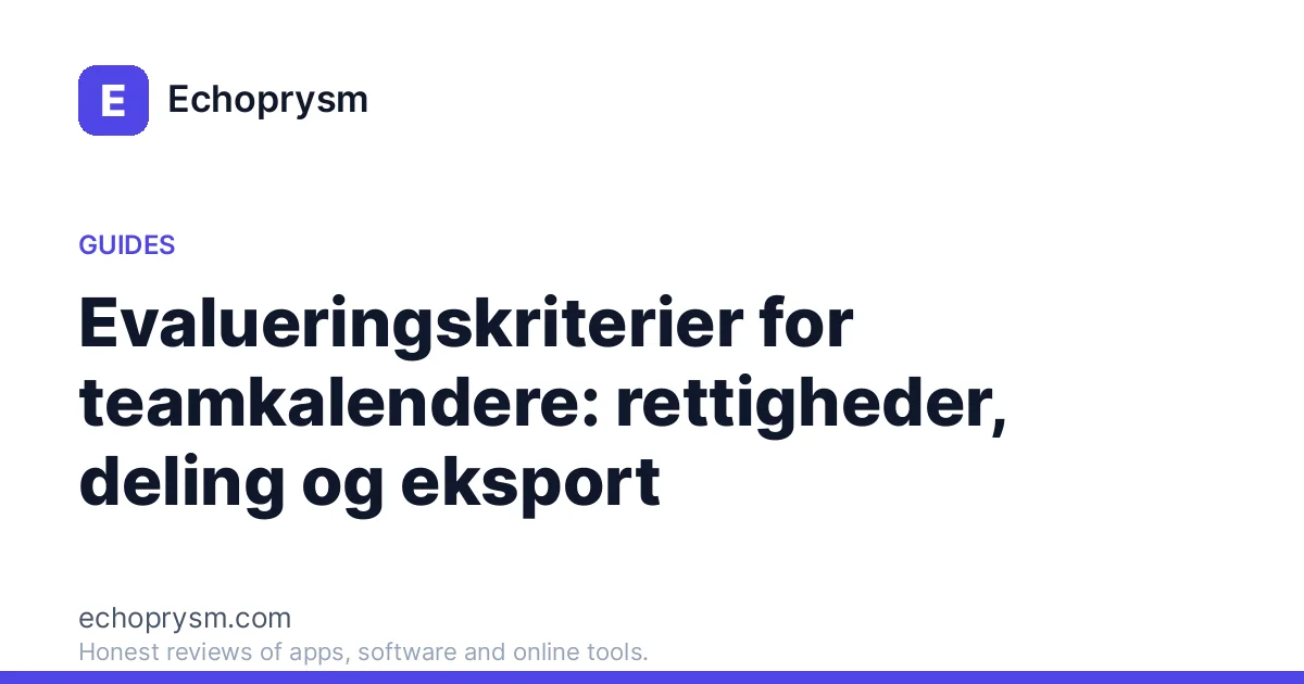 Evalueringskriterier for teamkalendere: rettigheder, deling og eksport