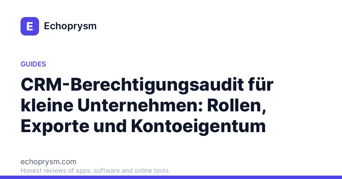 CRM-Berechtigungsaudit für kleine Unternehmen: Rollen, Exporte und Kontoeigentum