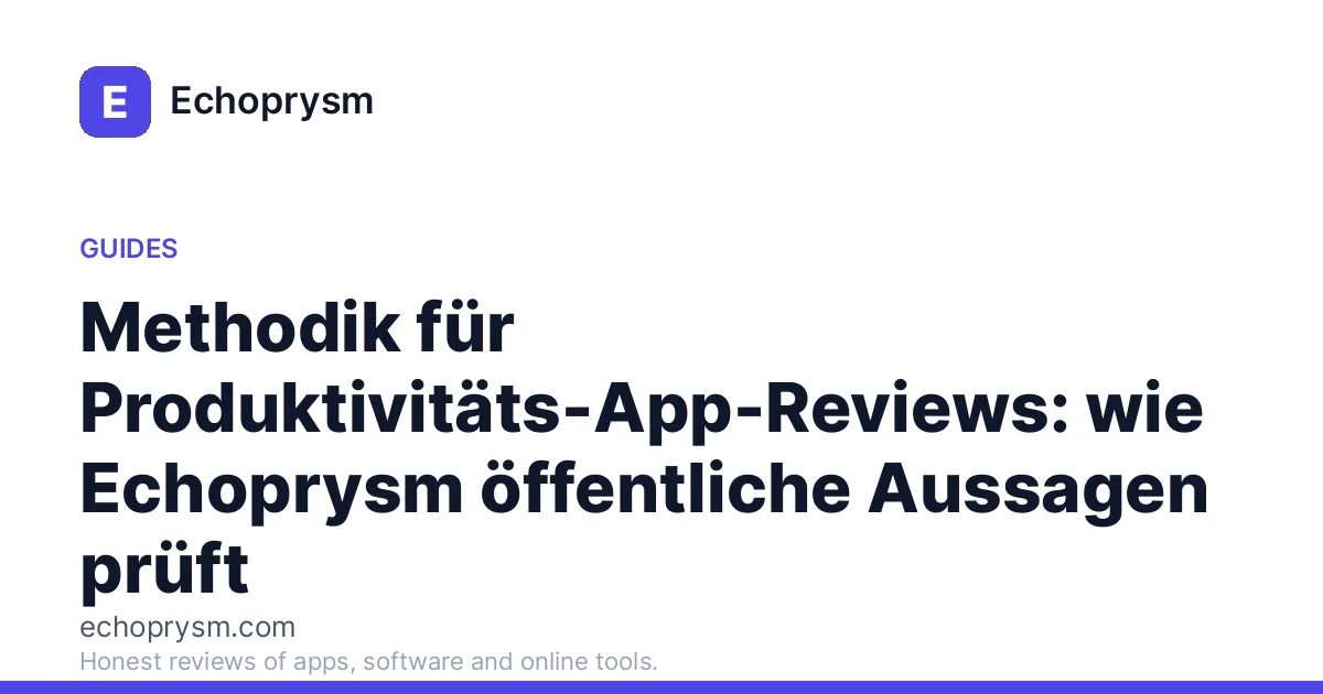 Methodik für Produktivitäts-App-Reviews: wie Echoprysm öffentliche Aussagen prüft