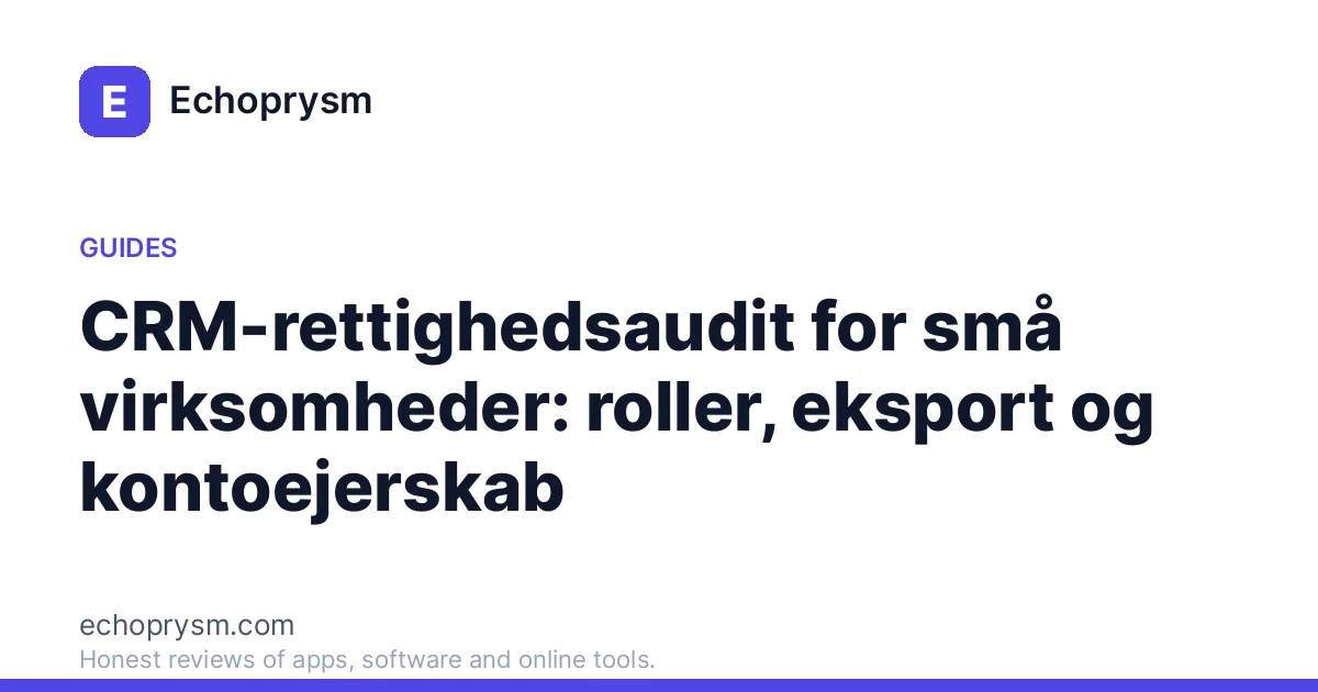 CRM-rettighedsaudit for små virksomheder: roller, eksport og kontoejerskab
