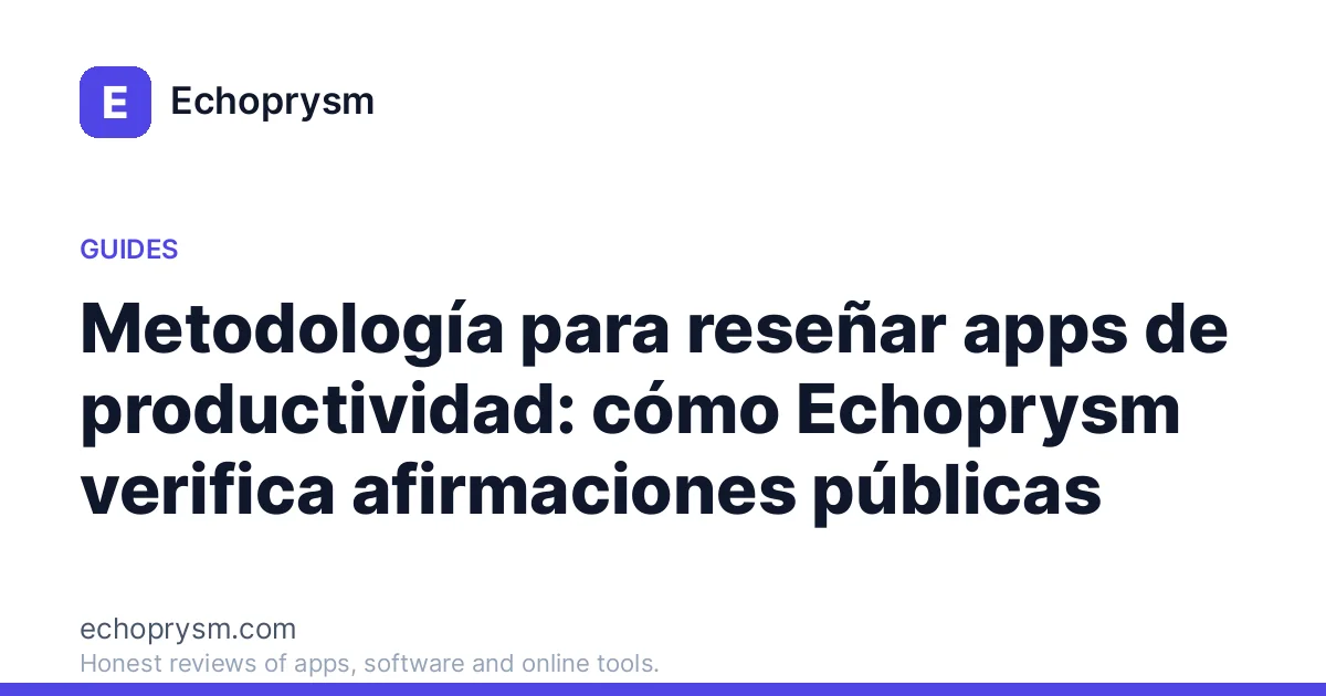 Metodología para reseñar apps de productividad: cómo Echoprysm verifica afirmaciones públicas