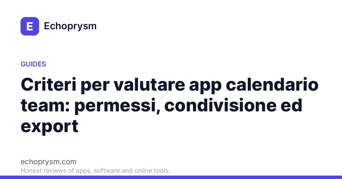 Criteri per valutare app calendario team: permessi, condivisione ed export