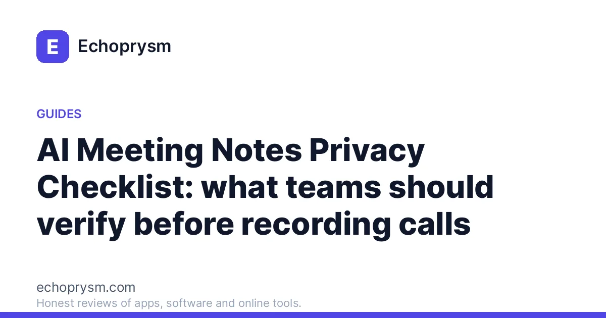 AI Meeting Notes Privacy Checklist: what teams should verify before recording calls
