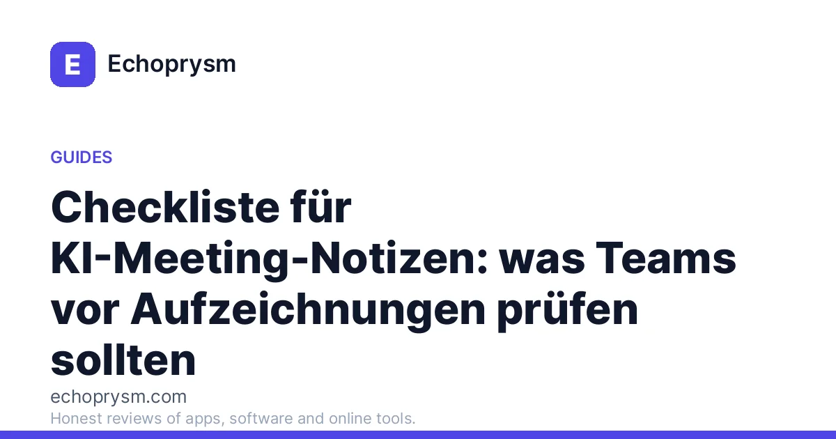 Checkliste für KI-Meeting-Notizen: was Teams vor Aufzeichnungen prüfen sollten