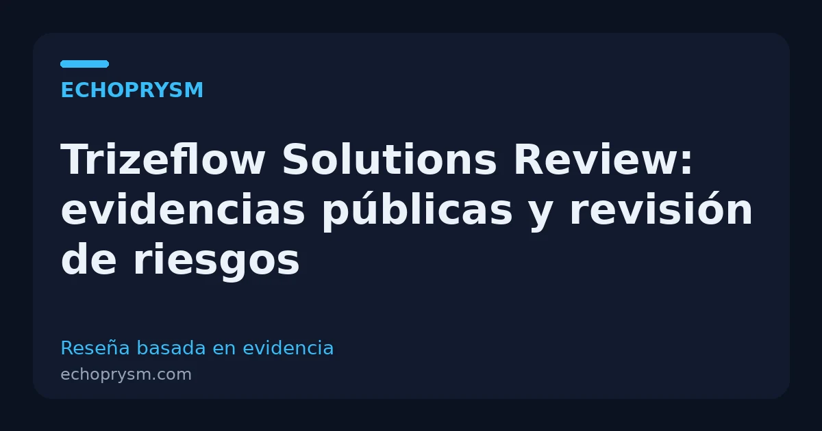 Reseña de Trizeflow Solutions: evidencias públicas y revisión de riesgos